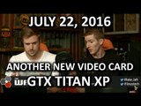 The WAN Show - NVIDIA Launches the GTX Titan XP! - July 22nd 2016