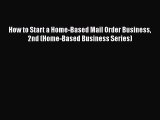 READ book  How to Start a Home-Based Mail Order Business 2nd (Home-Based Business Series)