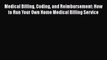 READ book  Medical Billing Coding and Reimbursement: How to Run Your Own Home Medical Billing