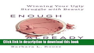 Read Enough Already: Winning Your Ugly Struggle with Beauty Ebook Free