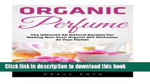 Read Organic Perfume: The Ultimate All Natural Recipes For Making Non-Toxic Organic DIY Perfumes