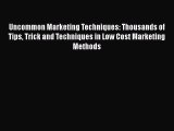 READ book  Uncommon Marketing Techniques: Thousands of Tips Trick and Techniques in Low Cost