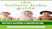 Read The Holistic Baby Guide: Alternative Care for Common Health Problems (The New Harbinger