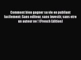 READ book  Comment bien gagner sa vie en publiant facilement: Sans editeur sans investir sans