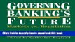 Read Books Governing Banking s Future: Markets vs. Regulation (Innovations in Financial Markets