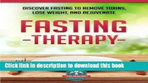 Read Fasting Therapy: Discover Fasting To Remove Toxins, Lose Weight, And Rejuvenate (Fasting -