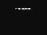 READ book  Selling Your Crafts  Full E-Book