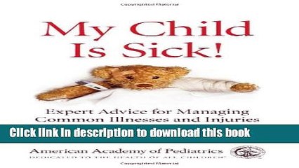 Read My Child Is Sick: Expert Advice for Managing Common Illesses and Injuries Ebook Free