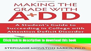 Read Making the Grade With ADD: A Student s Guide to Succeeding in College With Attention Deficit