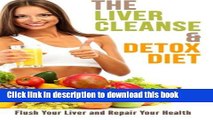 Read The Liver Cleanse and Detox Diet: Flush Your Liver and Repair Your Health  Ebook Free