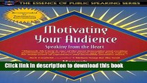 Read Motivating Your Audience: Speaking to the Heart (Part of the Essence of Public Speaking