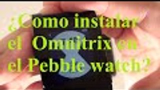 ¿Como instalar el  Omnitrix en el Pebble watch?