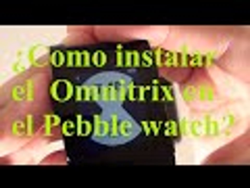 ¿Como instalar el  Omnitrix en el Pebble watch?