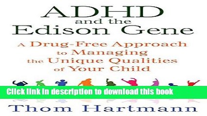 Read ADHD and the Edison Gene: A Drug-Free Approach to Managing the Unique Qualities of Your Child