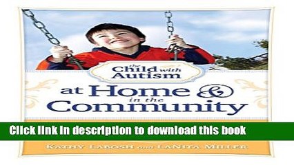Read The Child with Autism at Home and in the Community: Over 600 Must-Have Tips for Making Home