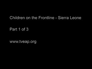 Children on the Frontline: Sierra Leone Part 1 of 3