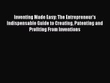 READ book  Inventing Made Easy: The Entrepreneur's Indispensable Guide to Creating Patenting