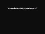 DOWNLOAD FREE E-books  Instant Referrals (Instant Success)  Full Free