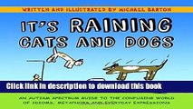 Download It s Raining Cats and Dogs: An Autism Spectrum Guide to the Confusing World of Idioms,