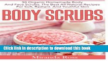 Read Body Scrubs: 30 Organic Homemade Body And Face Scrubs, The Best All-Natural Recipes For Soft,