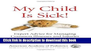 Download My Child Is Sick: Expert Advice for Managing Common Illesses and Injuries PDF Online