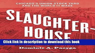 Read Books Slaughterhouse: Chicago s Union Stock Yard and the World It Made ebook textbooks