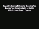 READ book  Reward: Collecting Millions for Reporting Tax Evasion Your Complete Guide to the