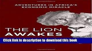 Read Books The Lion Awakes: Adventures in Africa s Economic Miracle PDF Online