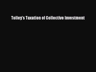 Read Book Tolleys Taxation Of Collective Investment Full - 