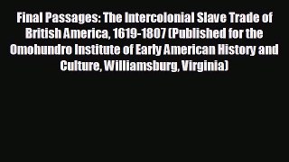 READ book Final Passages: The Intercolonial Slave Trade of British America 1619-1807 (Published
