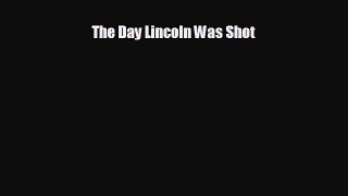 EBOOK ONLINE The Day Lincoln Was Shot READ ONLINE