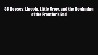FREE PDF 38 Nooses: Lincoln Little Crow and the Beginning of the Frontier's End READ ONLINE