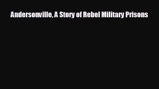 FREE DOWNLOAD Andersonville A Story of Rebel Military Prisons  DOWNLOAD ONLINE