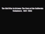 FREE PDF The Civil War in Arizona: The Story of the California Volunteers 1861–1865  DOWNLOAD