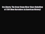 READ book Cry Liberty: The Great Stono River Slave Rebellion of 1739 (New Narratives in American