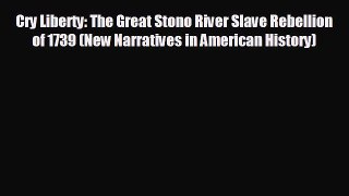 READ book Cry Liberty: The Great Stono River Slave Rebellion of 1739 (New Narratives in American
