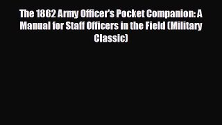READ book The 1862 Army Officer's Pocket Companion: A Manual for Staff Officers in the Field