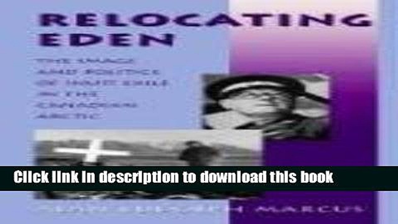 Read Book Relocating Eden: The Image and Politics of Inuit Exile in the Canadian Arctic (Arctic