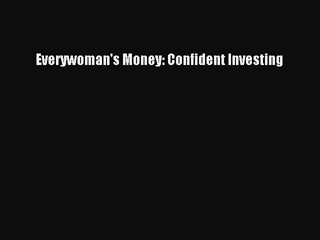 READ FREE FULL EBOOK DOWNLOAD  Everywoman’s Money: Confident Investing  Full Ebook Online