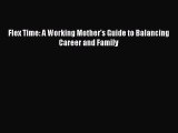 DOWNLOAD FREE E-books  Flex Time: A Working Mother's Guide to Balancing Career and Family