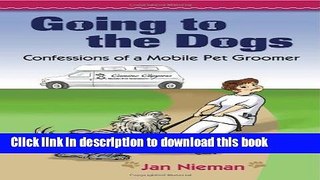 [PDF]  Going to the Dogs: Confessions of a Mobile Pet Groomer  [Read] Full Ebook