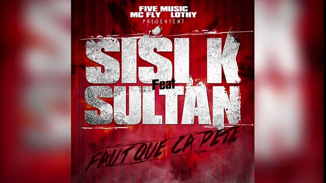 SISIK Feat SULTAN faut que ça pète (vidéo officielle lyrics)