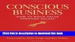 Download Books Conscious Business: How to Build Value through Values PDF Online