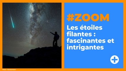 #ZOOM sur... LES ÉTOILES FILANTES