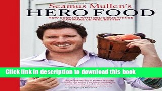 Read Seamus Mullen s Hero Food: How Cooking with Delicious Things Can Make Us Feel Better  Ebook