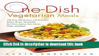 Read One-Dish Vegetarian Meals: 150 Easy, Wholesome, and Delicious Soups, Stews, Casseroles,