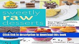 Read Sweetly Raw Desserts: Raw Vegan Chocolates, Cakes, Cookies, Ice Cream, and More  Ebook Free