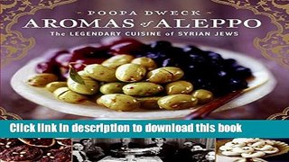 Read Aromas of Aleppo: The Legendary Cuisine of Syrian Jews  PDF Online