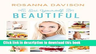Read Eat Yourself Beautiful: True Beauty, From the Inside Out  Ebook Free