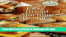 Download Easy Bread Machine Recipes: For 1, 1/2   2 Lb. Machines  PDF Online